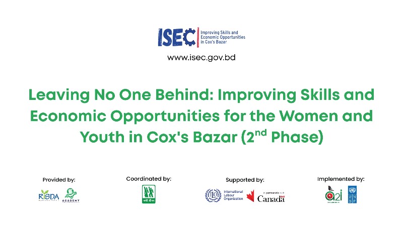 Leaving No One Behind: Improving Skills and Economic Opportunities for Women and Youth in Cox’s Bazar, Bangladesh (ISEC) - Phase II